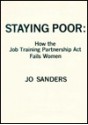 Staying Poor: How the Job Training Partnership ACT Fails Women - Jo Sanders