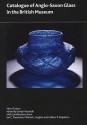 Catalogue of Anglo-Saxon Glass in the British Museum - Vera I. Evison