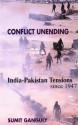 Conflict Unending: India-Pakistan Tensions Since 1947 - Sumit Ganguly