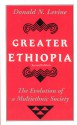 Greater Ethiopia: The Evolution of a Multiethnic Society - Donald Nathan Levine