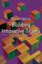 Building Innovative Teams - Chris Harris