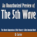 An Unauthorized Preview of The 5th Wave: The Movie Adaptation of Rick Yancey's Alien Invasion Novel - D. Carter, D. Carter, Scott Clem