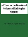 A Primer on the Detection of Nuclear and Radiological Weapons - Gary W Phillips, David J Nagel, Timothy Coffey