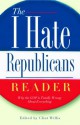 The I Hate Republicans Reader: Why the GOP Is Totally Wrong About Everything - Clint Willis