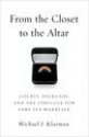 From the Closet to the Altar: Courts, Backlash, and the Struggle for Same-Sex Marriage - Michael J. Klarman