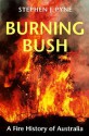 Burning Bush: A Fire History of Australia - Stephen J. Pyne