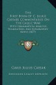 The First Book Of C. Julius Caesars Commentaries On The Gallic War: With Grammatical Analysis, Translation, And Explanatory Notes (1877) - Julius Caesar