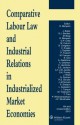 Comparative Labour Law and Industrial Relations in Industrialized Market Economies - 10th Revised Edition - Roger Blanpain, R. Blanpain, J. Bamber G. J. Biagi M. Cell Baker