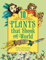 10 Plants That Shook the World - Gillian Richardson, Kim Rosen