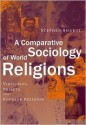 A Comparative Sociology of World Religions: Virtuosi, Priests, and Popular Religion - Stephen Sharot