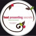 Food Presenting Secrets: Creative Styling Techniques - Jo Denbury, Cara Hobday