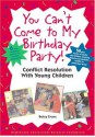 You Can't Come to My Birthday Party! Conflict Resolution With Young Children - Betsy Evans