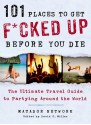 101 Places to Get F*cked Up Before You Die: The Ultimate Travel Guide to Partying Around the World - Matador Network