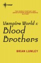 Vampire World: Blood Brothers - Brian Lumley