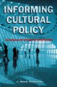 Informing Cultural Policy: The Information and Research Infrastructure - J. Mark Schuster