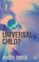 A Universal Child? - Roger S. Smith