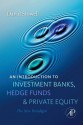 An Introduction to Investment Banks, Hedge Funds, and Private Equity - David Stowell