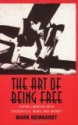 The Art of Being Free: Taking Liberties with Tocqueville, Marx, and Arendt - Mark Reinhardt