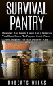 Survival Pantry: Discover And Learn These Top 9 Benefits You Must Know To Prepare Food, Water And Supplies For Any Disaster And Survival Situation - Roberts Wilks