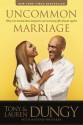 Uncommon Marriage: What We've Learned about Lasting Love and Overcoming Life's Obstacles Together - Tony Dungy, Lauren Dungy, Nathan Whitaker