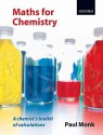 Maths for Chemistry: A Chemist's Toolkit of Calculations - Paul Monk