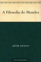 A Filosofia do Mendes - Artur Azevedo