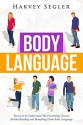 Body Language: Discover and Understand the Psychological Secrets Behind Reading and Benefitting From Body Language (Read People On Sight - Body Communication - Nonverbal Communication) - Harvey Segler, Jacob Jerger, Body Language