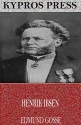 Henrik Ibsen - Edmund Gosse