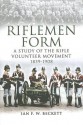 Riflemen Form: A Study of the Rifle Volunteer Movement 1859-1908 - Ian F. W. Beckett