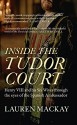 Inside the Tudor Court: Henry VIII and his Six Wives through the eyes of the Spanish Ambassador - Lauren Mackay