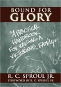 Bound For Glory: A Practical Handbook For Raising A Victorious Family - R.C. Sproul Jr., R.C. Sproul