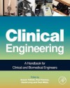 Clinical Engineering: A Comprehensive Handbook for Clinical and Biomedical Engineers - Azzam F G Taktak, Paul Ganney, Francis Hegarty, David Long, Paul White