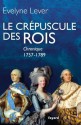 Le crépuscule des rois:Chronique, 1757-1789 (Divers Histoire) (French Edition) - Évelyne Lever