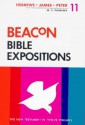 Beacon Bible Expositions, Volume 11: Hebrews Through Peter - William M. Greathouse, W.T. Purkiser, Willard H. Taylor