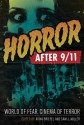 Horror after 9/11: World of Fear, Cinema of Terror - Aviva Briefel, Sam J. Miller