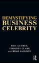 Demystifying Business Celebrity - Clark Timothy, School Of Busin Brad Jackson, Clark Timothy, Timothy Clark