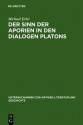 Der Sinn Der Aporien In Den Dialogen Platons: Übungsstücke Zur Anleitung Im Philosophischen Denken - Michael Erler