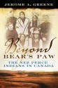 Beyond Bear's Paw: The Nez Perce Indians in Canada - Jerome A. Greene