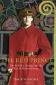 The Red Prince: The Fall Of A Dynasty And The Rise Of Modern Europe - Timothy Snyder