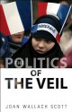 The Politics of the Veil (The Public Square) - Joan Wallach Scott