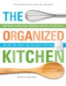 The Organized Kitchen: Keep Your Kitchen Clean, Organized, and Full of Good Food and Save Time, Money, (and Your Sanity) Every Day! - Brette Sember