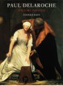 Paul Delaroche: History Painted - Stephen Bann