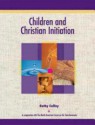 Children and Christian Initiation Revised Leader's Guide: Catholic Edition - Kathy Coffey