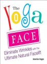 The Yoga Face: Eliminate Wrinkles with the Ultimate Natural Facelift - Annelise Hagen