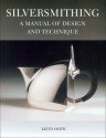 Silversmithing: A Manual of Design and Technique - Keith Smith