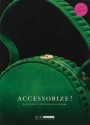 Accessorize!: 250 Objects of Fashion & Desire - Bianca du Mortier, Ninke Bloemberg