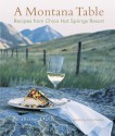 A Montana Table: Recipes from Chico Hot Springs Resort - Seabring Davis, Carol Rublein