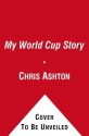 My World Cup Story. by Chris Ashton - Chris Ashton