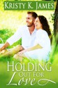 Holding Out For Love: Companion Book to the Coach's Boys Series - Kristy K. James