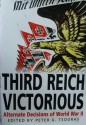 Third Reich Victorious: Alternate Decisions of World War II - Peter G. Tsouras